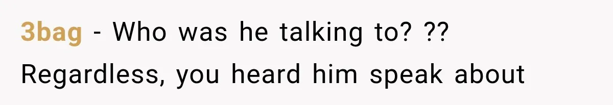 Woman Accidentally Hears Husband Destroy Her Reputation During Drunken Call, Then Realizes Their Marriage May Be Over 3bag − Who was he talking to? ?? Regardless, you heard him speak about
