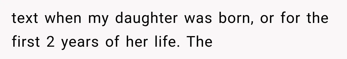 text when my daughter was born, or for the first 2 years of her life. The