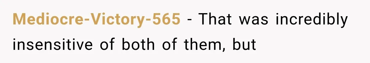 Mediocre-Victory-565 − That was incredibly insensitive of both of them, but