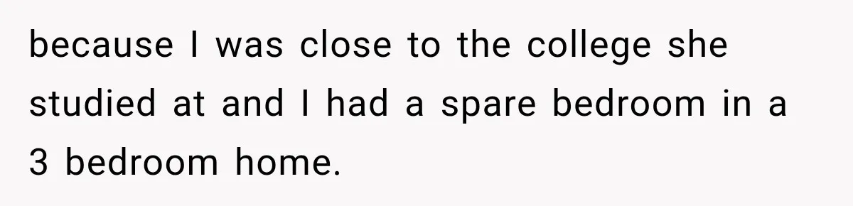 Woman Kicks Out Sister After Six Years Of Free Living And Family Turns Against Her because I was close to the college she studied at and I had a spare bedroom in a 3 bedroom home.
