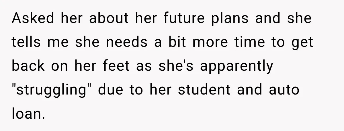 Woman Kicks Out Sister After Six Years Of Free Living And Family Turns Against Her Asked her about her future plans and she tells me she needs a bit more time to get back on her feet as she's apparently "struggling" due to her student...
