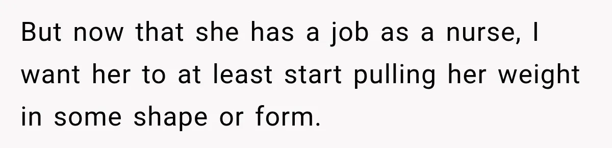 Woman Kicks Out Sister After Six Years Of Free Living And Family Turns Against Her But now that she has a job as a nurse, I want her to at least start pulling her weight in some shape or form.