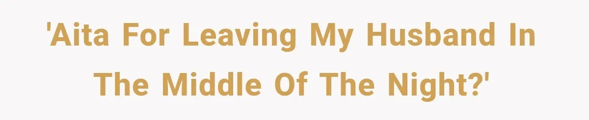 Woman Leaves Husband After Third Betrayal, Then Discovers He Had Secretly Invented an Entire Poly Relationship 'Aita for leaving my husband in the middle of the night?'
