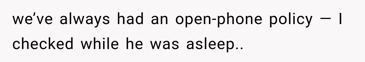 Woman Leaves Husband After Third Betrayal, Then Discovers He Had Secretly Invented an Entire Poly Relationship we’ve always had an open-phone policy — I checked while he was asleep..