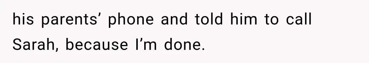 Woman Leaves Husband After Third Betrayal, Then Discovers He Had Secretly Invented an Entire Poly Relationship his parents’ phone and told him to call Sarah, because I’m done.