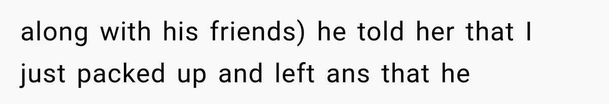 Woman Leaves Husband After Third Betrayal, Then Discovers He Had Secretly Invented an Entire Poly Relationship along with his friends) he told her that I just packed up and left ans that he