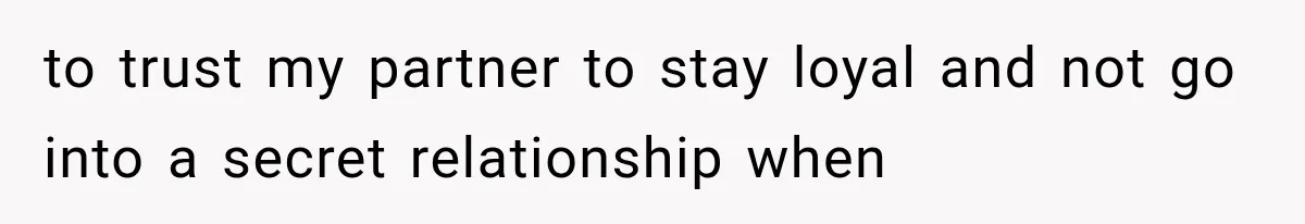 Woman Leaves Husband After Third Betrayal, Then Discovers He Had Secretly Invented an Entire Poly Relationship to trust my partner to stay loyal and not go into a secret relationship when