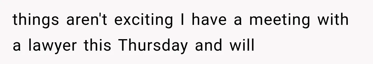 Woman Leaves Husband After Third Betrayal, Then Discovers He Had Secretly Invented an Entire Poly Relationship things aren't exciting I have a meeting with a lawyer this Thursday and will