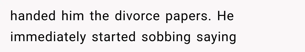 Woman Leaves Husband After Third Betrayal, Then Discovers He Had Secretly Invented an Entire Poly Relationship handed him the divorce papers. He immediately started sobbing saying