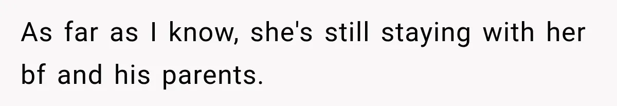 Woman Kicks Out Sister After Six Years Of Free Living And Family Turns Against Her As far as I know, she's still staying with her bf and his parents.