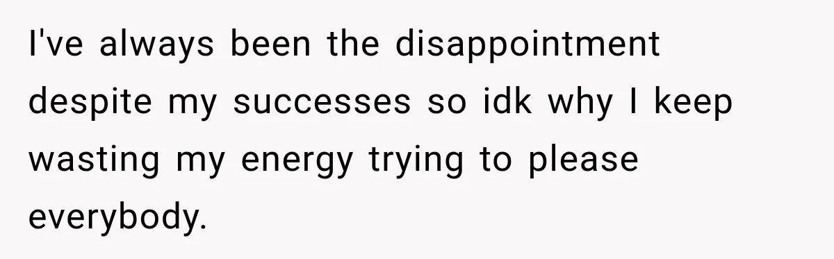 Woman Kicks Out Sister After Six Years Of Free Living And Family Turns Against Her I've always been the disappointment despite my successes so idk why I keep wasting my energy trying to please everybody.