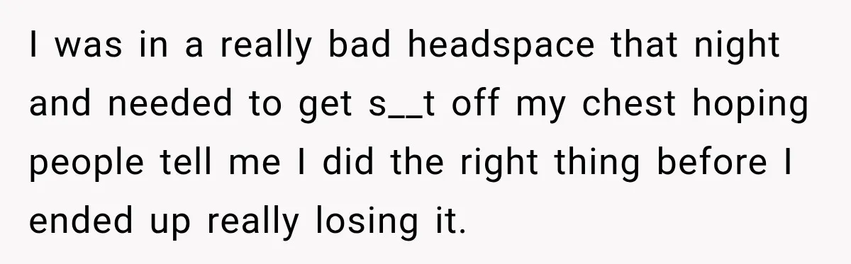 Woman Kicks Out Sister After Six Years Of Free Living And Family Turns Against Her I was in a really bad headspace that night and needed to get s__t off my chest hoping people tell me I did the right thing before I ended up...