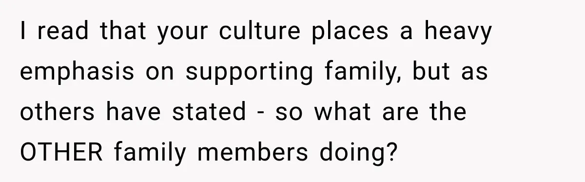Woman Kicks Out Sister After Six Years Of Free Living And Family Turns Against Her I read that your culture places a heavy emphasis on supporting family, but as others have stated - so what are the OTHER family members doing?