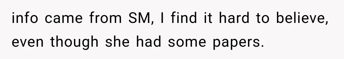 info came from SM, I find it hard to believe, even though she had some papers.
