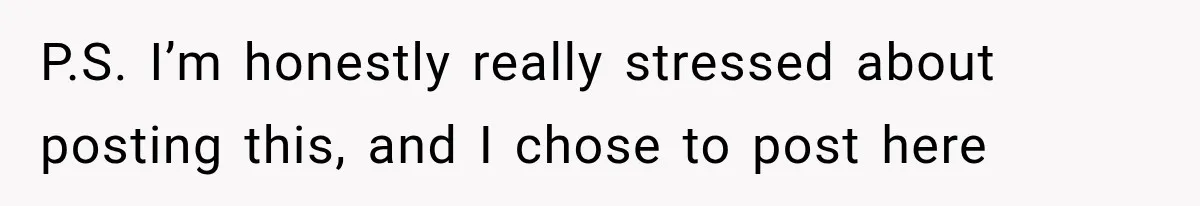 P.S. I’m honestly really stressed about posting this, and I chose to post here