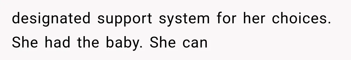 designated support system for her choices. She had the baby. She can