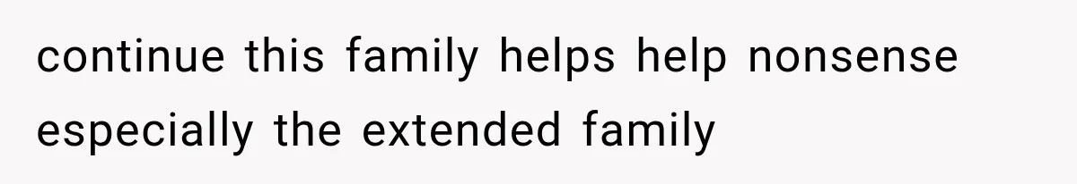 continue this family helps help nonsense especially the extended family