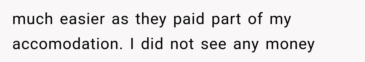 Woman Cuts Off Mother After Years of Neglect, Then Her Mom Demands Access to the Grandchildren much easier as they paid part of my accomodation. I did not see any money