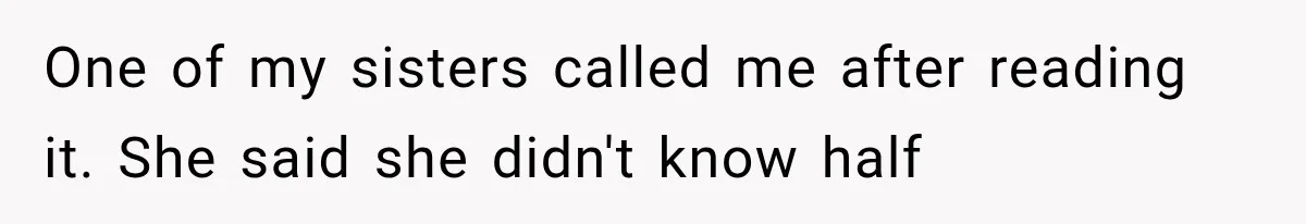 Woman Cuts Off Mother After Years of Neglect, Then Her Mom Demands Access to the Grandchildren One of my sisters called me after reading it. She said she didn't know half