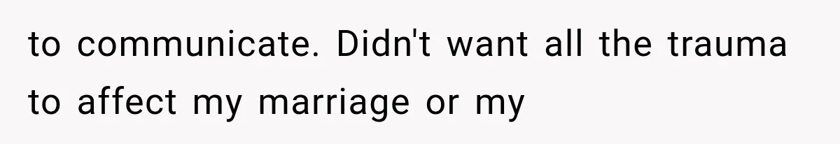 Woman Cuts Off Mother After Years of Neglect, Then Her Mom Demands Access to the Grandchildren to communicate. Didn't want all the trauma to affect my marriage or my