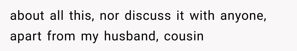 Woman Cuts Off Mother After Years of Neglect, Then Her Mom Demands Access to the Grandchildren about all this, nor discuss it with anyone, apart from my husband, cousin