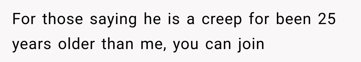 Woman Cuts Off Mother After Years of Neglect, Then Her Mom Demands Access to the Grandchildren For those saying he is a creep for been 25 years older than me, you can join