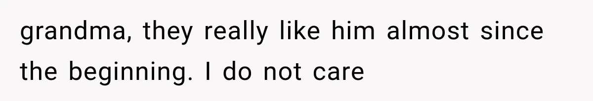 Woman Cuts Off Mother After Years of Neglect, Then Her Mom Demands Access to the Grandchildren grandma, they really like him almost since the beginning. I do not care