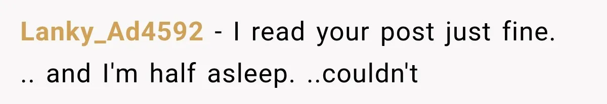Woman Cuts Off Mother After Years of Neglect, Then Her Mom Demands Access to the Grandchildren Lanky_Ad4592 − I read your post just fine. .. and I'm half asleep. ..couldn't