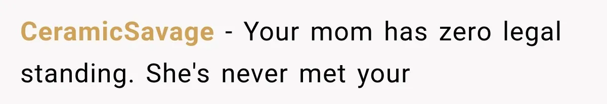 Woman Cuts Off Mother After Years of Neglect, Then Her Mom Demands Access to the Grandchildren CeramicSavage − Your mom has zero legal standing. She's never met your