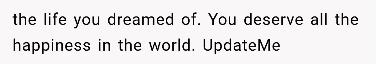 Woman Cuts Off Mother After Years of Neglect, Then Her Mom Demands Access to the Grandchildren the life you dreamed of. You deserve all the happiness in the world. UpdateMe