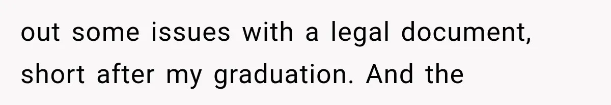 Woman Cuts Off Mother After Years of Neglect, Then Her Mom Demands Access to the Grandchildren out some issues with a legal document, short after my graduation. And the