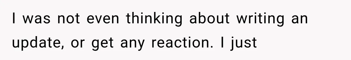 Woman Cuts Off Mother After Years of Neglect, Then Her Mom Demands Access to the Grandchildren I was not even thinking about writing an update, or get any reaction. I just