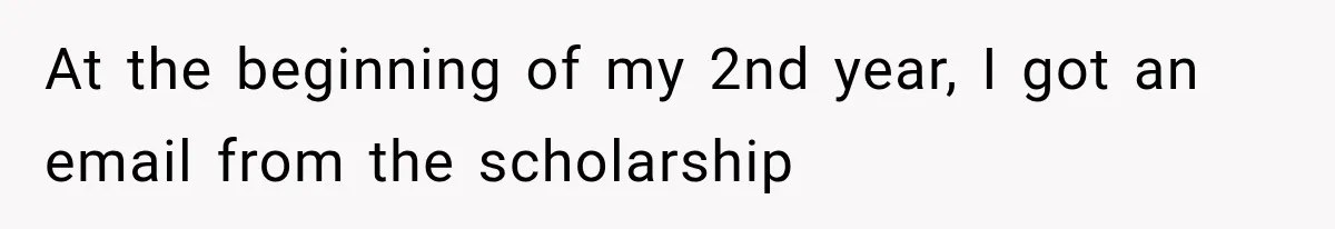 Woman Cuts Off Mother After Years of Neglect, Then Her Mom Demands Access to the Grandchildren At the beginning of my 2nd year, I got an email from the scholarship