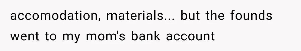 Woman Cuts Off Mother After Years of Neglect, Then Her Mom Demands Access to the Grandchildren accomodation, materials... but the founds went to my mom's bank account