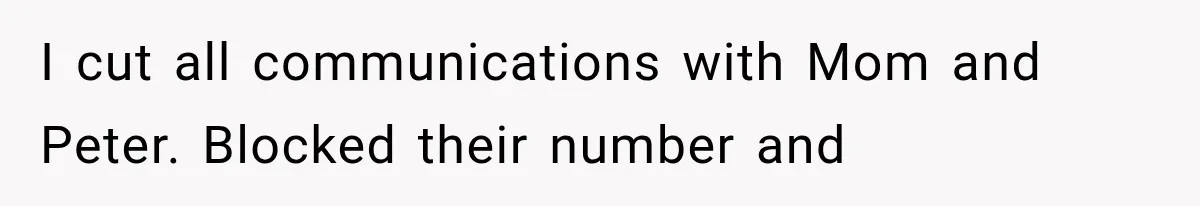 Woman Cuts Off Mother After Years of Neglect, Then Her Mom Demands Access to the Grandchildren I cut all communications with Mom and Peter. Blocked their number and