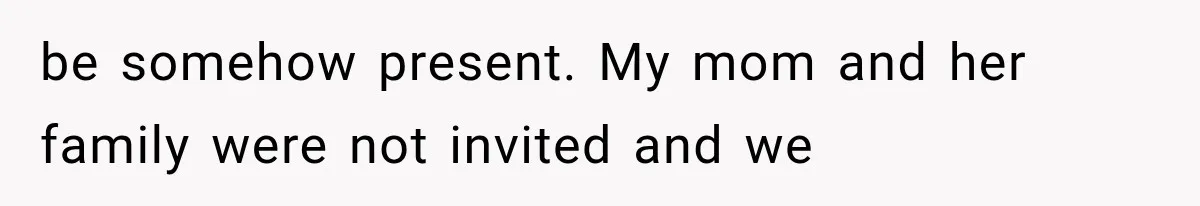 Woman Cuts Off Mother After Years of Neglect, Then Her Mom Demands Access to the Grandchildren be somehow present. My mom and her family were not invited and we