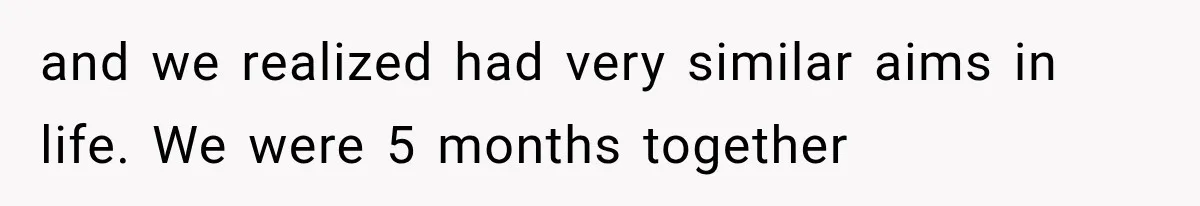 Woman Cuts Off Mother After Years of Neglect, Then Her Mom Demands Access to the Grandchildren and we realized had very similar aims in life. We were 5 months together
