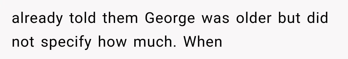Woman Cuts Off Mother After Years of Neglect, Then Her Mom Demands Access to the Grandchildren already told them George was older but did not specify how much. When