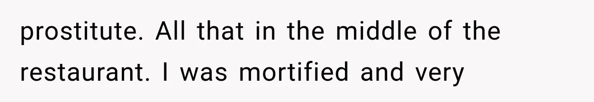 Woman Cuts Off Mother After Years of Neglect, Then Her Mom Demands Access to the Grandchildren prostitute. All that in the middle of the restaurant. I was mortified and very