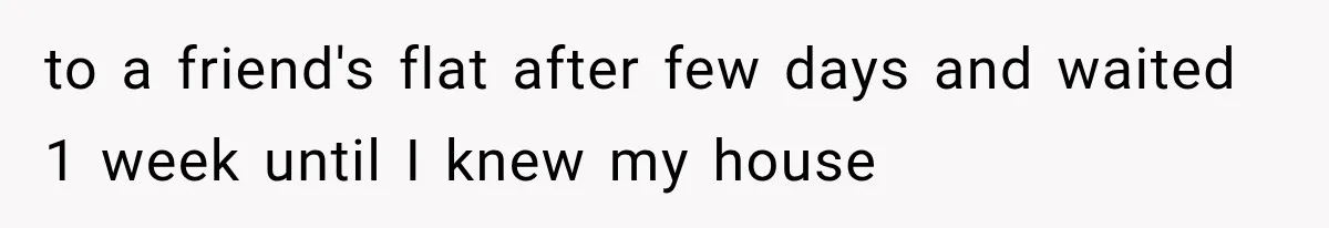 Woman Cuts Off Mother After Years of Neglect, Then Her Mom Demands Access to the Grandchildren to a friend's flat after few days and waited 1 week until I knew my house