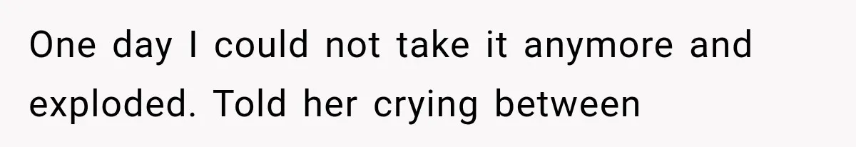 Woman Cuts Off Mother After Years of Neglect, Then Her Mom Demands Access to the Grandchildren One day I could not take it anymore and exploded. Told her crying between