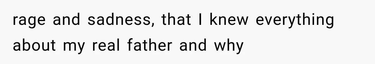 Woman Cuts Off Mother After Years of Neglect, Then Her Mom Demands Access to the Grandchildren rage and sadness, that I knew everything about my real father and why