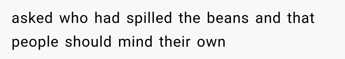 Woman Cuts Off Mother After Years of Neglect, Then Her Mom Demands Access to the Grandchildren asked who had spilled the beans and that people should mind their own