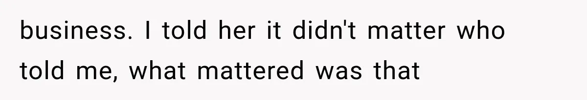 Woman Cuts Off Mother After Years of Neglect, Then Her Mom Demands Access to the Grandchildren business. I told her it didn't matter who told me, what mattered was that