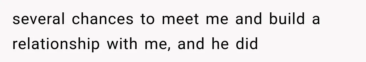 Woman Cuts Off Mother After Years of Neglect, Then Her Mom Demands Access to the Grandchildren several chances to meet me and build a relationship with me, and he did