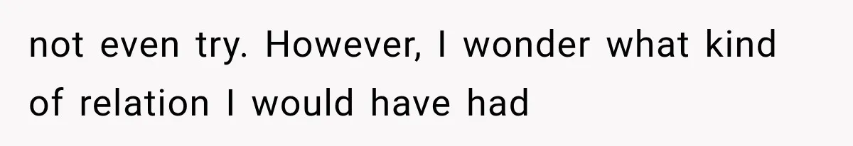 Woman Cuts Off Mother After Years of Neglect, Then Her Mom Demands Access to the Grandchildren not even try. However, I wonder what kind of relation I would have had