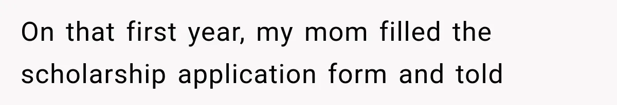 Woman Cuts Off Mother After Years of Neglect, Then Her Mom Demands Access to the Grandchildren On that first year, my mom filled the scholarship application form and told