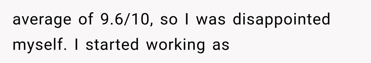 Woman Cuts Off Mother After Years of Neglect, Then Her Mom Demands Access to the Grandchildren average of 9.6/10, so I was disappointed myself. I started working as