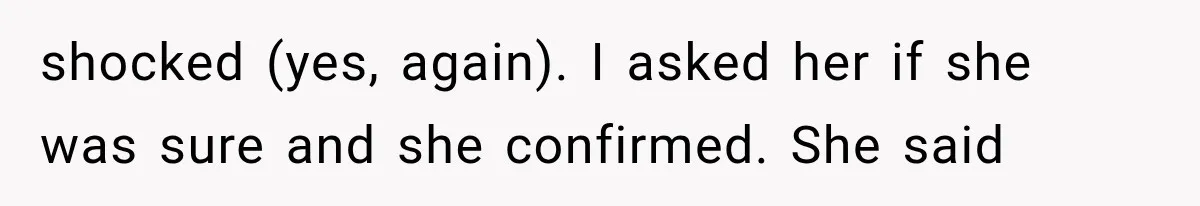 Woman Cuts Off Mother After Years of Neglect, Then Her Mom Demands Access to the Grandchildren shocked (yes, again). I asked her if she was sure and she confirmed. She said