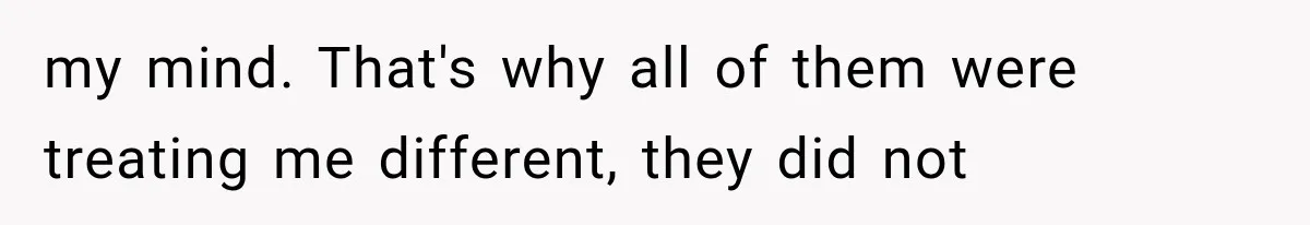 Woman Cuts Off Mother After Years of Neglect, Then Her Mom Demands Access to the Grandchildren my mind. That's why all of them were treating me different, they did not